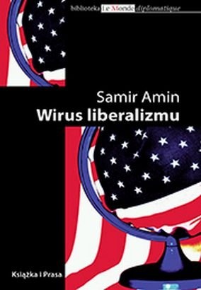 Okładka: Samir Amin - Wirus liberalizmu. Permanentna wojna i amerykanizacja świata