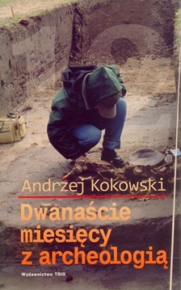 Okładka: Andrzej Kokowski - Dwanaście miesięcy z archeologią