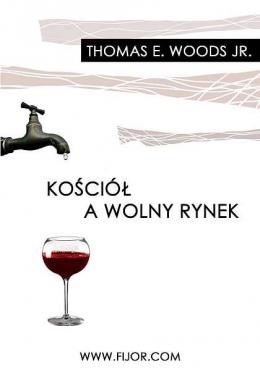 Okładka: Thomas E. Woods Jr. - Kościół a wolny rynek
