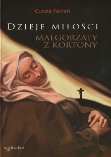 Okładka: Curzia Ferrari - Dzieje miłości Małgorzaty z Kortony