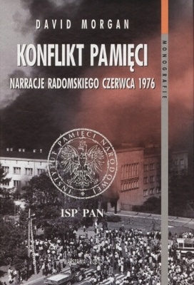 Okładka: David Morgan - Konflikt pamięci. Narracje radomskiego czerwca 1976