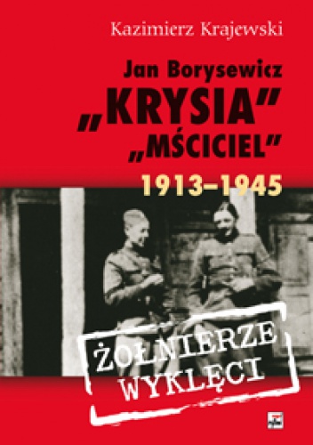Okładka: Kazimierz Krajewski - Jan Borysewicz "Krysia", "Mściciel" 1913-1945
