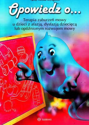 Okładka: Anna Tońska-Szyfelbein - Opowiedz o ..terapia zaburzeń mowy