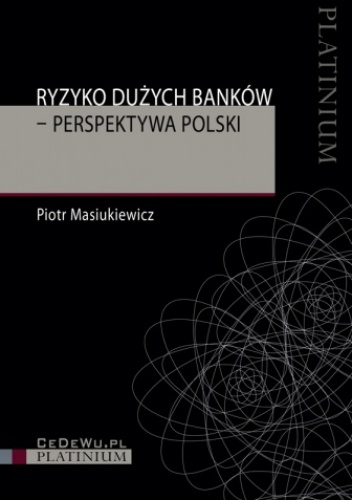 Okładka: Piotr Masiukiewicz - Ryzyko dużych banków. Perspektywa Polski