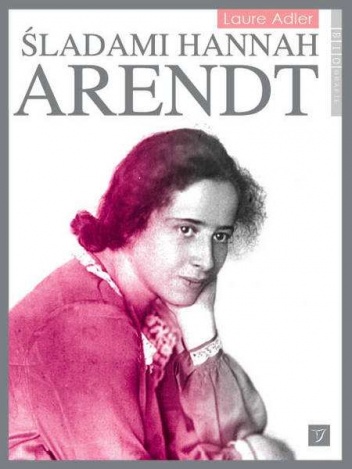 Okładka: Laure Adler - Śladami Hannah Arendt
