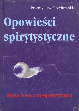 Okładka: Przemysław Paweł Grzybowski - Opowieści spirytystyczne. Mała historia spirytyzmu.