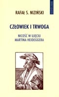 Okładka: Rafał S. Niziński - Człowiek i trwoga. Nicość w ujęciu Martina Heideggera