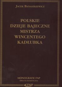 Okładka: Jacek Banaszkiewicz - Polskie dzieje bajeczne Mistrza Wincentego Kadłubka