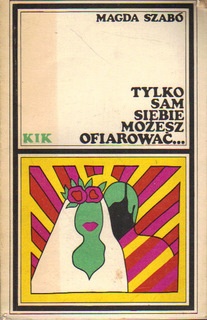Okładka: Magda Szabó - Tylko sam siebie możesz ofiarować...
