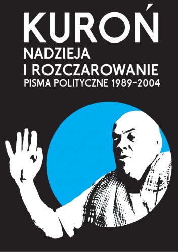 Okładka: Jacek Kuroń - Nadzieja i rozczarowanie. Pisma polityczne 1989-2004