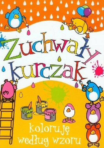 Okładka: Anna Wiśniewska - Zuchwały kurczak. Koloruję według wzoru