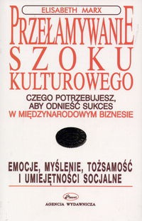 Okładka:  Marx Elisabeth - Przełamywanie szoku kulturowego Czego potrzebujesz, aby odnieść sukces w międzynarodowym biznesi