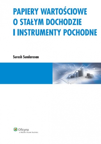 Okładka: Suresh Sundaresan - Papiery wartościowe o stałym dochodzie i instrumenty pochodne