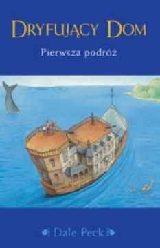 Okładka: Dale Peck - Dryfujący dom. Pierwsza podróż