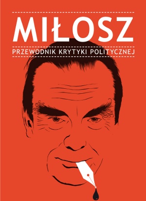 Okładka: Sławomir Sierakowski - Miłosz. Przewodnik Krytyki Politycznej