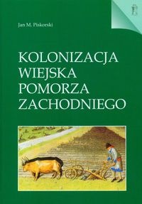 Okładka: Jan Maria Piskorski - Kolonizacja wiejska Pomorza Zachodniego