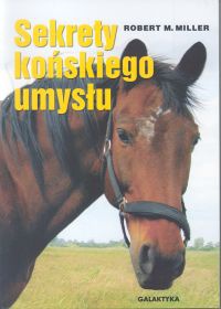 Okładka: Robert M. Miller - Sekrety końskiego umysłu