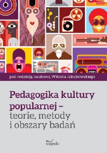 Okładka: Witold Jakubowski - Pedagogika kultury popularnej – teorie, metody i obszary badań