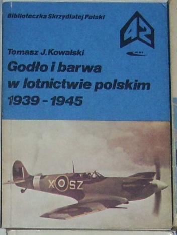 Okładka: Tomasz J. Kowalski - Godło i barwa w lotnictwie polskim 1939-1945