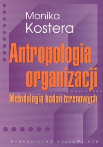 Okładka: Monika Kostera - Antropologia organizacji