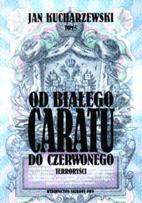 Okładka: Jan Kucharzewski - Od białego Caratu do Czerwonego. Tom 5.  Terroryści