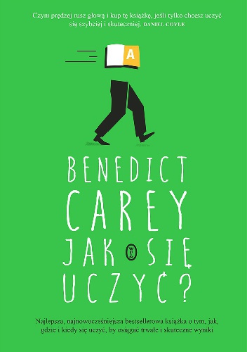 Okładka: Benedict Carey - Jak się uczyć? Zaskakująca prawda o tym, kiedy, gdzie i dlaczego uczenie się jest w ogóle możliwe