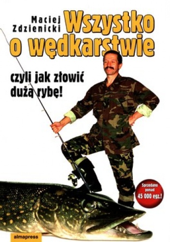 Okładka: Maciej Zdzienicki - Wszystko o wędkarstwie czyli jak złowić dużą rybę!