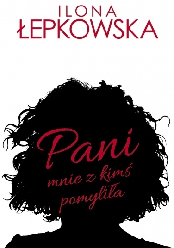 Okładka: Ilona Łepkowska - Pani mnie z kimś pomyliła