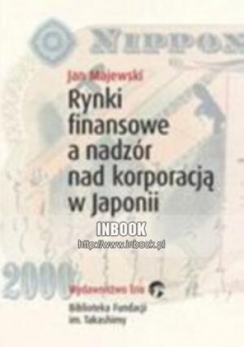 Okładka: Jan Majewski - Rynki finansowe a nadzór nad korporacją w Japonii