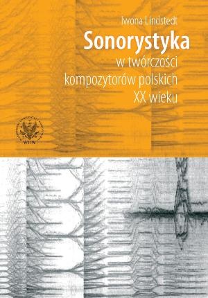 Okładka: Iwona Lindstedt - Sonorystyka w Twórczości Kompozytorów Polskich XX Wieku