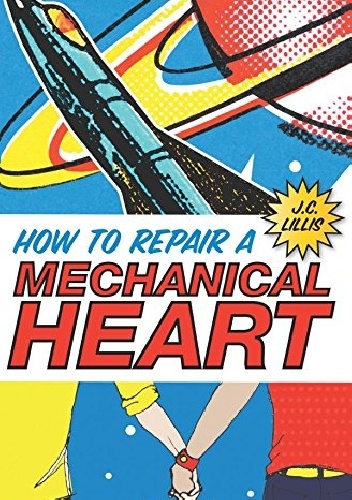 Okładka: J. C. Lillis - How to Repair a Mechanical Heart