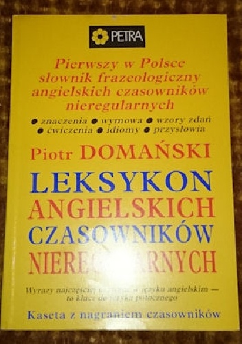 Okładka: Piotr Domański - Pierwszy w Polsce słownik frazeologiczny angielskich czasowników nieregularnych