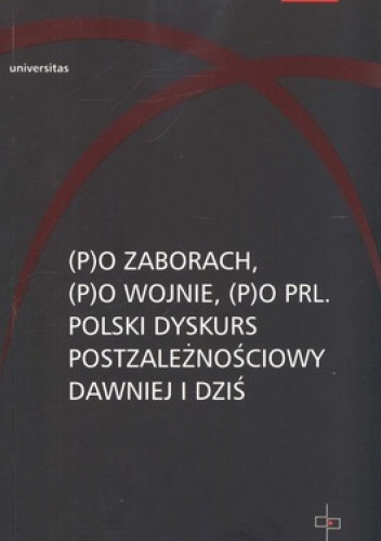 Okładka: Ewa Kraskowska - (P)o zaborach, (p)o wojnie, (p)o PRL. Polski dyskurs postzależnościowy dawniej i dziś. Tom 3