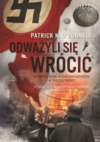 Okładka: Patrick O’Donnell - Odważyli się wrócić. Historia żydów, alianckich szpiegów w Trzeciej Rzeszy