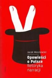 Okładka: Jacek Wasilewski - Opowieści o Polsce. Retoryka narracji