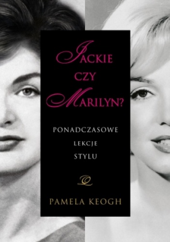 Okładka: Pamela Keogh - Jackie czy Marilyn? Ponadczasowe lekcje stylu