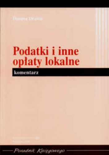 Okładka: Danuta Drabik - Podatki i inne opłaty lokalne Komentarz/Poradnik Księgowego/