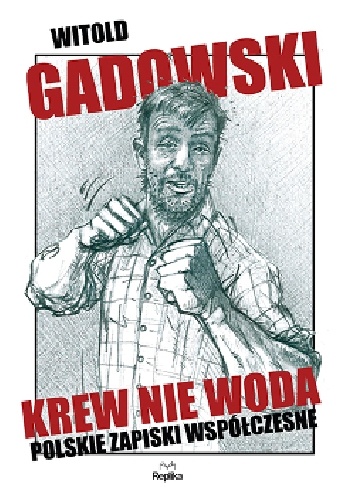 Okładka: Witold Gadowski - Krew nie woda. Polskie zapiski współczesne