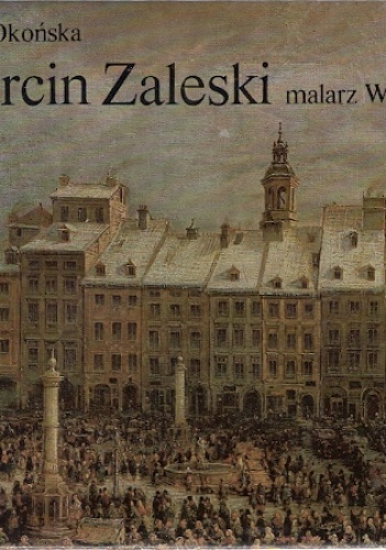 Okładka: Alicja Okońska - Marcin Zaleski. Malarz Warszawy