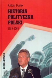 Okładka: Antoni Dudek - Historia polityczna Polski 1989-2005