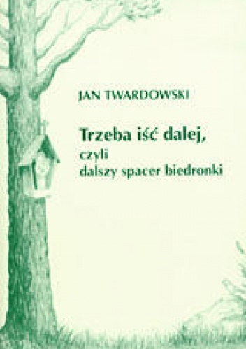 Okładka: Jan Twardowski - Trzeba iść dalej, czyli dalszy spacer biedronki