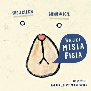 Okładka: Wojciech Bonowicz - Bajki Misia Fisia
