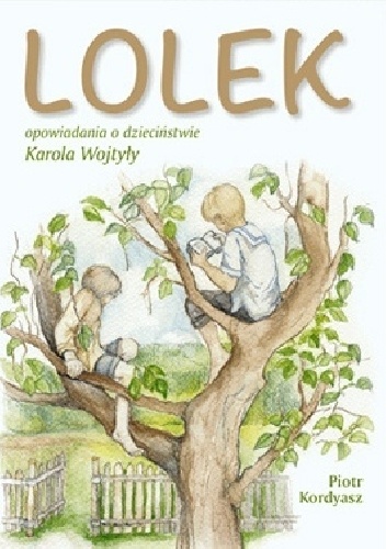 Okładka: Piotr Kordyasz - Lolek. Opowiadania o dzieciństwie karola wojtyły