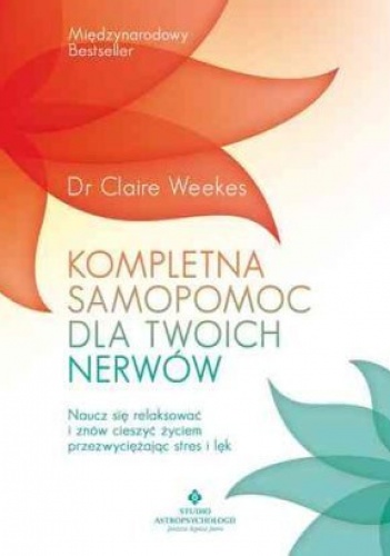 Okładka: Claire Weekes - Kompletna samopomoc dla twoich nerwów