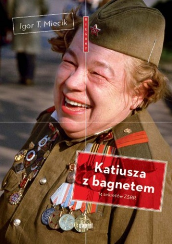 Okładka: Igor T. Miecik - Katiusza z bagnetem. 14 sekretów ZSRR