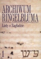 Okładka: Ruta Sakowska - Archiwum Ringelbluma. Tom 1. Listy o Zagładzie