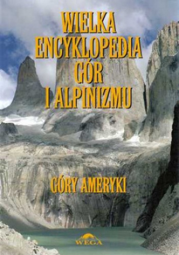 Okładka: Małgorzata i Jan Kiełkowscy - Wielka Encyklopedia Gór i Alpinizmu. Tom IV: Góry Ameryki