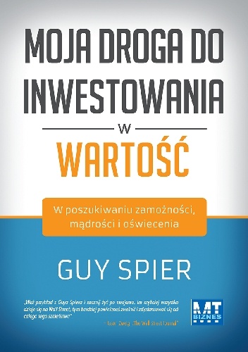 Okładka: Guy Spier - Moja droga do inwestowania w wartość. W poszukiwaniu zamożności, mądrości i oświecenia