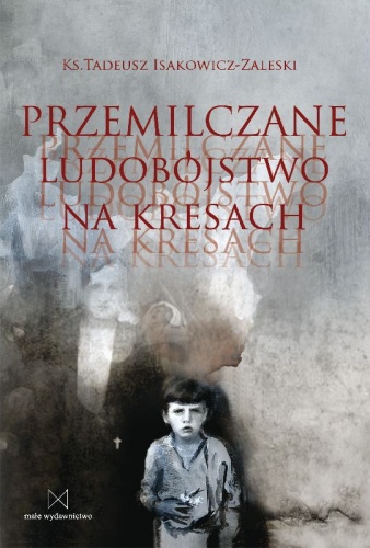 Okładka: Tadeusz Isakowicz-Zaleski - Przemilczane ludobójstwo na Kresach