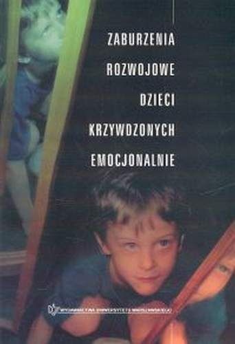 Okładka: Dorota Iwaniec - Zaburzenia rozwojowe dzieci krzywdzonych emocjonalnie